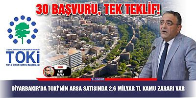 Diyarbakır’da TOKİ’nin arsa satışında 2.6 Milyar TL kamu zararı var
