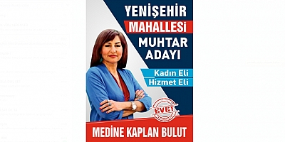 Yenişehir Mahallesi'nde Medine Kaplan Bulut Muhtar Adayı